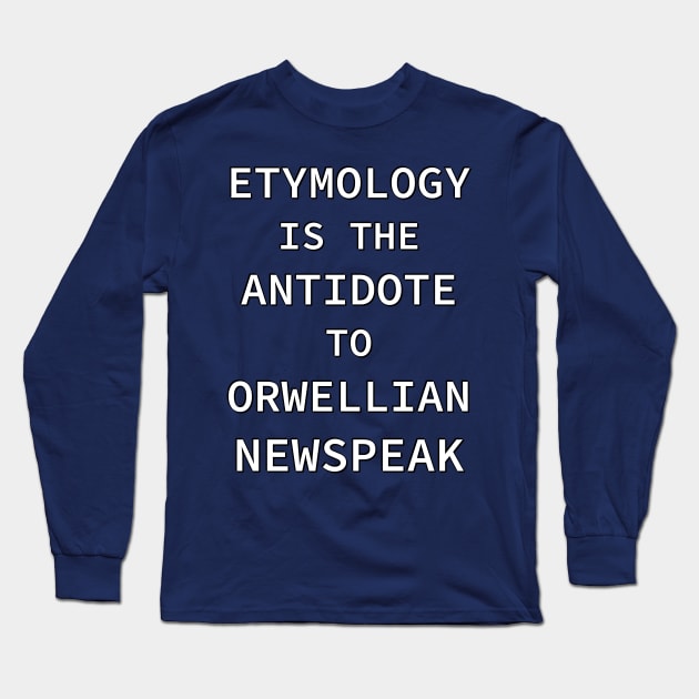 Etymology is the Antidote to Orwellian Newspeak Long Sleeve T-Shirt by SolarCross